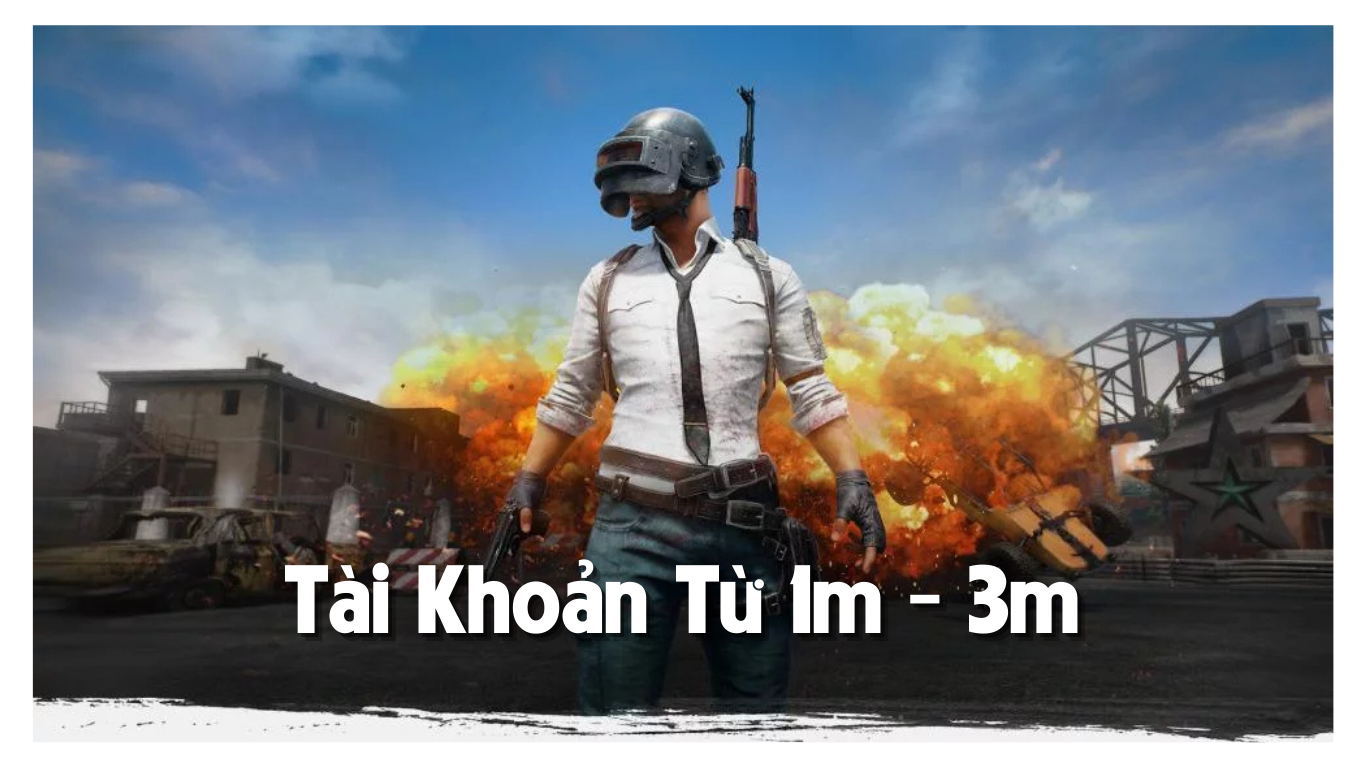 Tài Khoản PUBG VNG Từ 1m - 3m