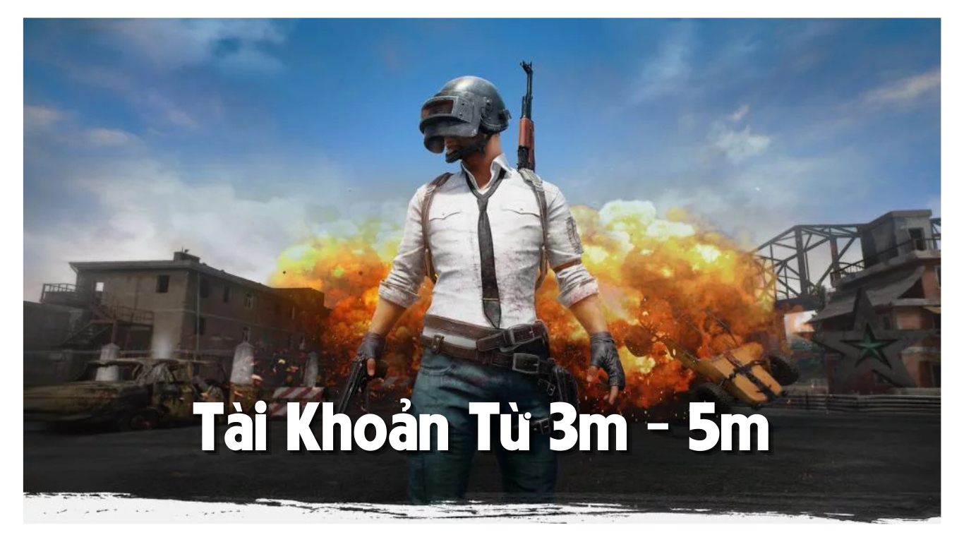 Tài Khoản PUBG VNG Từ 3m - 5m